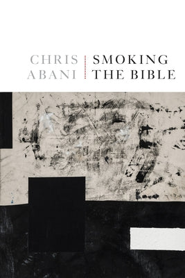 Smoking the Bible by Abani, Chris