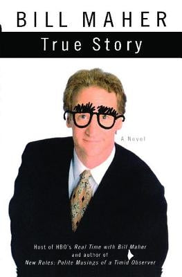 True Story by Maher, Bill