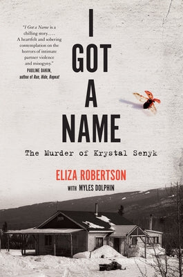 I Got a Name: The Murder of Krystal Senyk by Robertson, Eliza