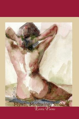Myrrh, Mothwing, Smoke: Erotic Poems by Gauthier, Marie