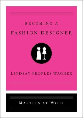 Becoming a Fashion Designer by Peoples Wagner, Lindsay