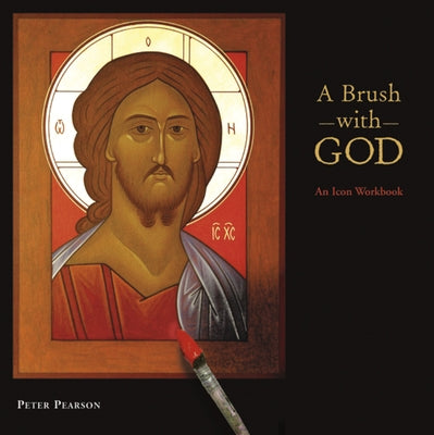 A Brush with God: An Icon Workbook by Pearson, Peter