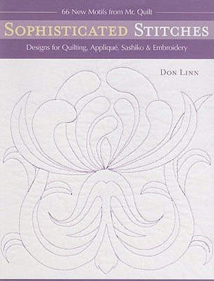 Sophisticated Stitches-Print-On-Demand-Edition: Designs for Quilting, Applique, Sashiko & Embroidery: 60 New Motifs from Mr. Quilt by Linn, Don