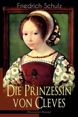 Die Prinzessin von Cleves (Historischer Roman): Klassiker der französischen Literatur by De La Fayette, Marie-Madeleine