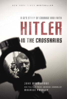 Hitler in the Crosshairs: A Gi's Story of Courage and Faith by Possley, Maurice