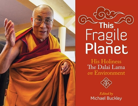 This Fragile Planet: His Holiness the Dalai Lama on Environment by Buckley, Michael