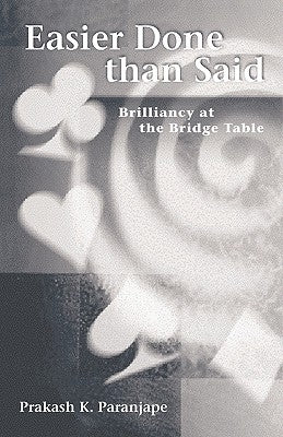 Easier Done Than Said: Brilliancy at the Bridge Table by Paranjpe, Prakash