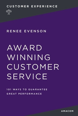 Award Winning Customer Service: 101 Ways to Guarantee Great Performance by Evenson, Renee
