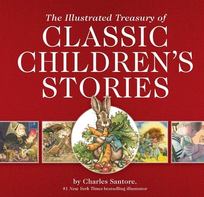 The Illustrated Treasury of Classic Children's Stories by Santore, Charles