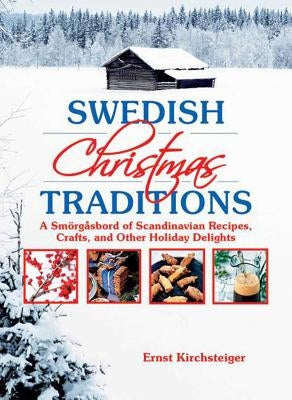 Swedish Christmas Traditions: A Smarga2sbord of Scandinavian Recipes, Crafts, and Other Holiday Delights by Kirchsteiger, Ernst