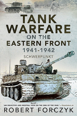 Tank Warfare on the Eastern Front, 1941-1942: Schwerpunkt by Forczyk, Robert