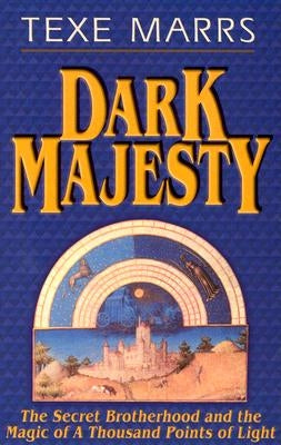 Dark Majesty Expanded Edition: The Secret Brotherhood and the Magic of a Thousand Points of Light by Marrs, Texe