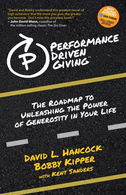 Performance-Driven Giving: The Roadmap to Unleashing the Power of Generosity in Your Life by Hancock, David L.