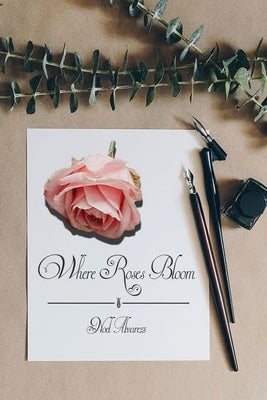 Where Roses Bloom by Alvarez, Noel