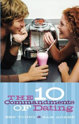 The Ten Commandments of Dating: Student Edition by Adams, Samuel