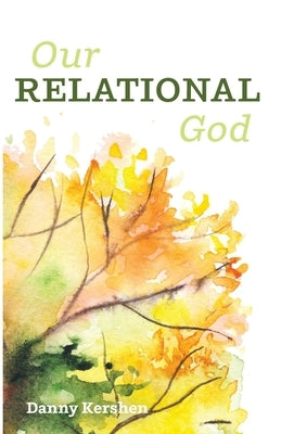 Our Relational God by Kershen, Danny
