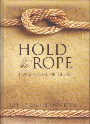 Hold the Rope: Having a Heart for the Lost by Neal, Jeff J.