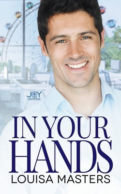 In Your Hands: A Joy Universe Novel by Masters, Louisa
