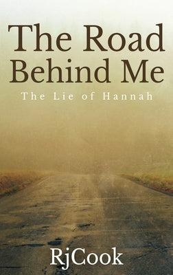 The Road Behind Me: The Lie Of Hannah by Cook, Rj