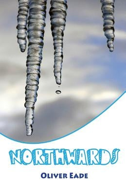 Northwards by Eade, Oliver