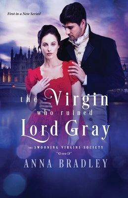 The Virgin Who Ruined Lord Gray by Bradley, Anna