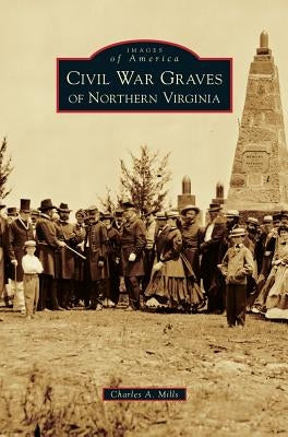Civil War Graves of Northern Virginia by Mills, Charles a.