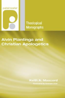 Alvin Plantinga and Christian Apologetics by Mascord, Keith a.