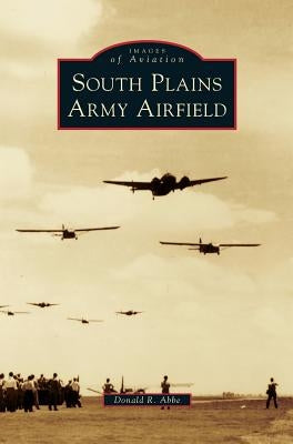 South Plains Army Airfield by Abbe, Donald R.