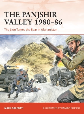 The Panjshir Valley 1980-86: The Lion Tames the Bear in Afghanistan by Galeotti, Mark