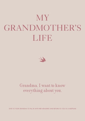 My Grandmother's Life: Grandma, I Want to Know Everything about You - Give to Your Grandmother to Fill in with Her Memories and Return to You by Editors of Chartwell Books