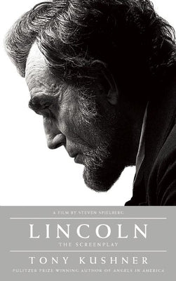 Lincoln: The Screenplay by Kushner, Tony