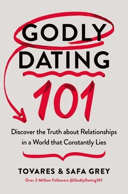 Godly Dating 101: Discovering the Truth about Relationships in a World That Constantly Lies by Grey, Tovares