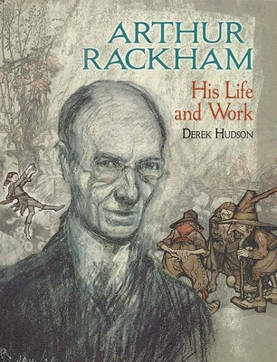 Arthur Rackham: His Life and Work by Hudson, Derek