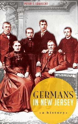 Germans in New Jersey: A History by Lubrecht, Peter