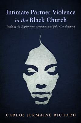 Intimate Partner Violence in the Black Church by Richard, Carlos Jermaine