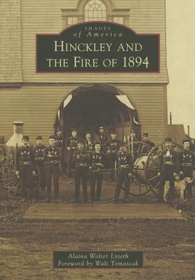Hinckley and the Fire of 1894 by Lyseth, Alaina Wolter