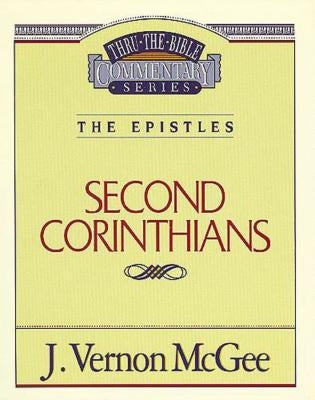 Thru the Bible Vol. 45: The Epistles (2 Corinthians) by McGee, J. Vernon