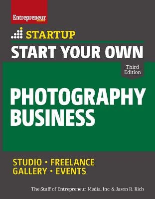 Start Your Own Photography Business by The Staff of Entrepreneur Media, Inc