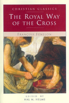 The Royal Way of the Cross by Fenelon, Francois de Salignac