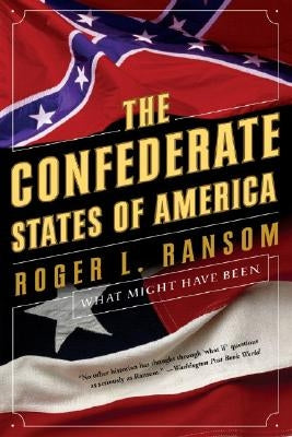 Confederate States of America: What Might Have Been by Ransom, Roger L.