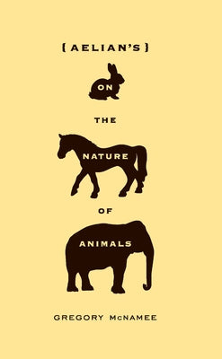 Aelian's on the Nature of Animals by McNamee, Gregory