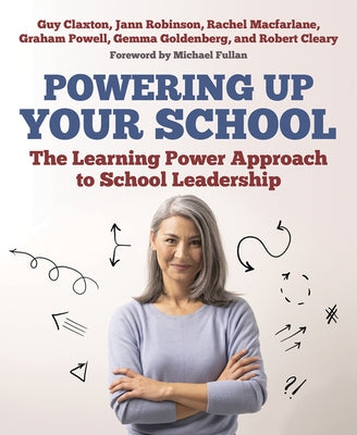 Powering Up Your School: The Learning Power Approach to School Leadership by Claxton, Guy