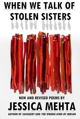 When We Talk of Stolen Sisters: New and Revised Poems by Mehta, Jessica