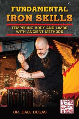 Fundamental Iron Skills: Tempering Body and Limbs with Ancient Methods by Dugas, Dale