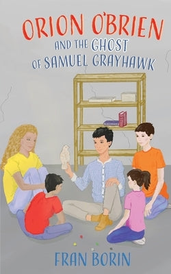 Orion O'Brien and the Ghost of Samuel Grayhawk by Borin, Fran