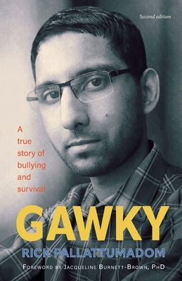 Gawky: A True Story of Bullying and Survival by Pallattumadom, Rick