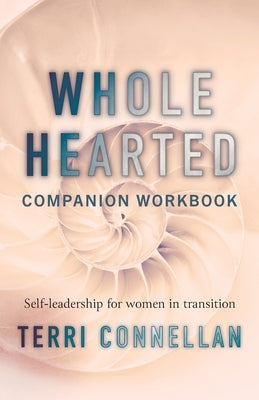 Wholehearted Companion Workbook: Self-leadership for women in transition by Connellan, Terri
