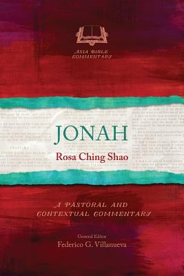 Jonah: A Pastoral and Contextual Commentary by Shao, Rosa Ching