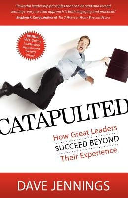 Catapulted: How Great Leaders Succeed Beyond Their Experience by Jennings, Dave