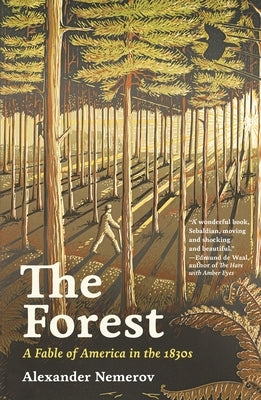 The Forest: A Fable of America in the 1830s by Nemerov, Alexander